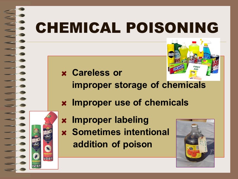 CHEMICAL POISONING   Careless or    improper storage of chemicals 